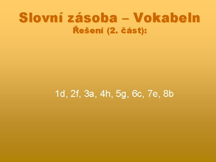 Slovní zásoba – Vokabeln Řešení (2. část): 1 d, 2 f, 3 a, 4