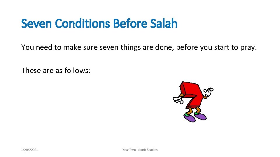 Seven Conditions Before Salah You need to make sure seven things are done, before