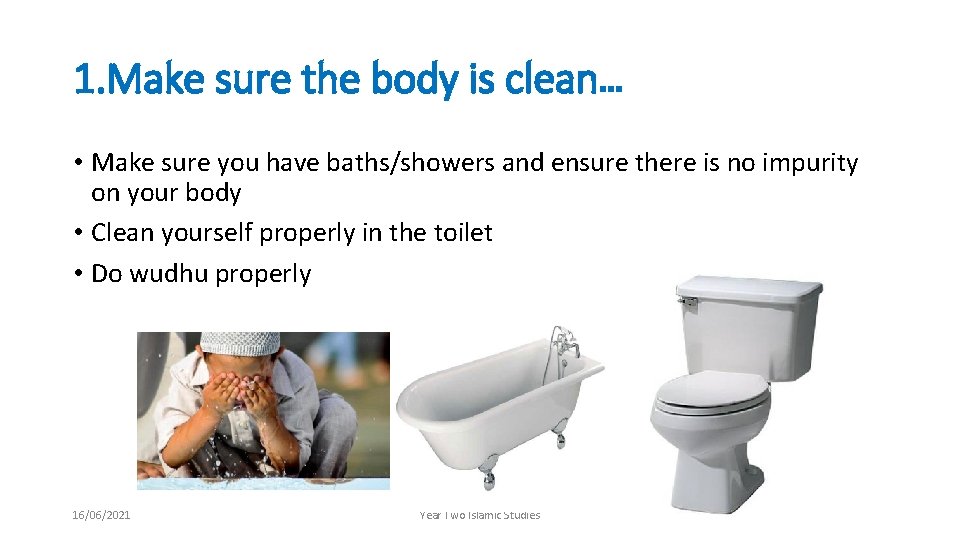 1. Make sure the body is clean… • Make sure you have baths/showers and