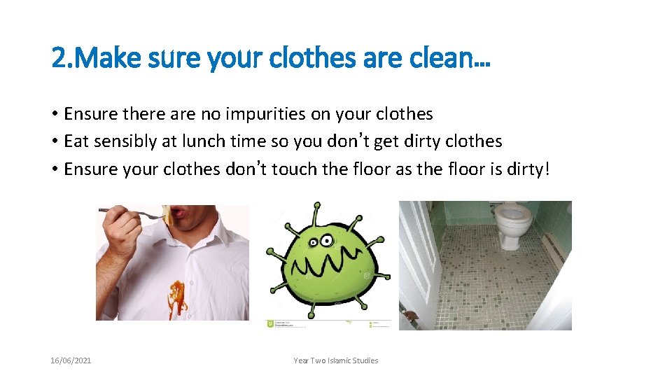 2. Make sure your clothes are clean… • Ensure there are no impurities on