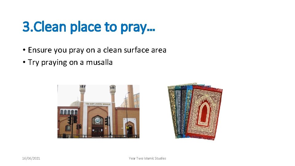 3. Clean place to pray… • Ensure you pray on a clean surface area