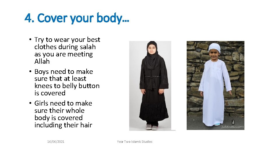 4. Cover your body… • Try to wear your best clothes during salah as