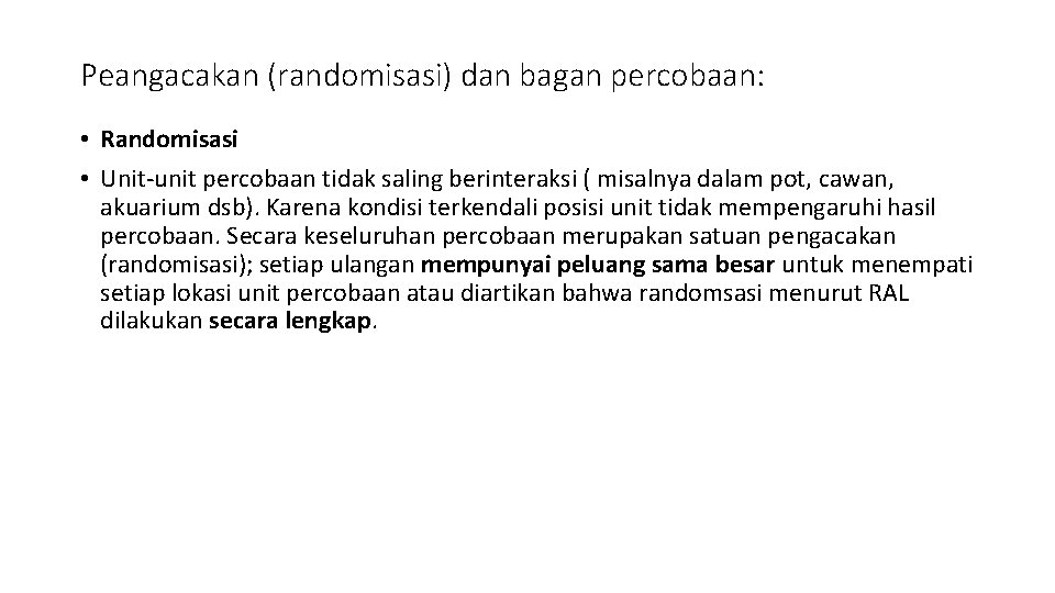 Peangacakan (randomisasi) dan bagan percobaan: • Randomisasi • Unit-unit percobaan tidak saling berinteraksi (