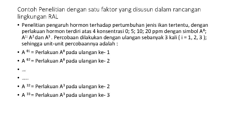 Contoh Penelitian dengan satu faktor yang disusun dalam rancangan lingkungan RAL • Penelitian pengaruh