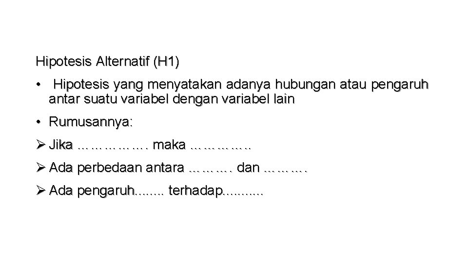 Hipotesis Alternatif (H 1) • Hipotesis yang menyatakan adanya hubungan atau pengaruh antar suatu