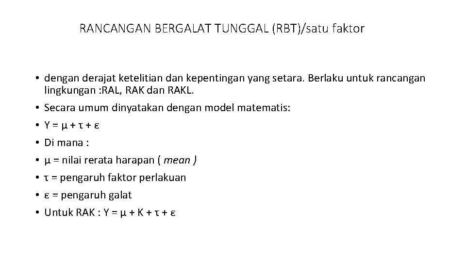 RANCANGAN BERGALAT TUNGGAL (RBT)/satu faktor • dengan derajat ketelitian dan kepentingan yang setara. Berlaku