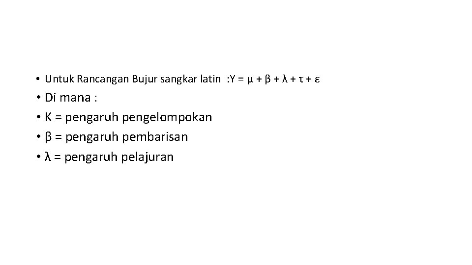  • Untuk Rancangan Bujur sangkar latin : Y = μ + β +