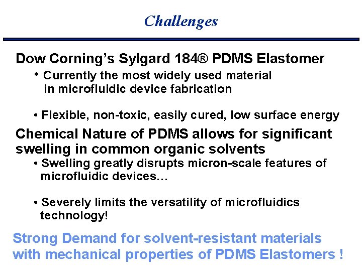 Challenges Dow Corning’s Sylgard 184® PDMS Elastomer • Currently the most widely used material