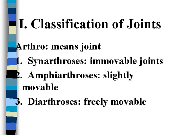 I. Classification of Joints Arthro: means joint 1. Synarthroses: immovable joints 2. Amphiarthroses: slightly