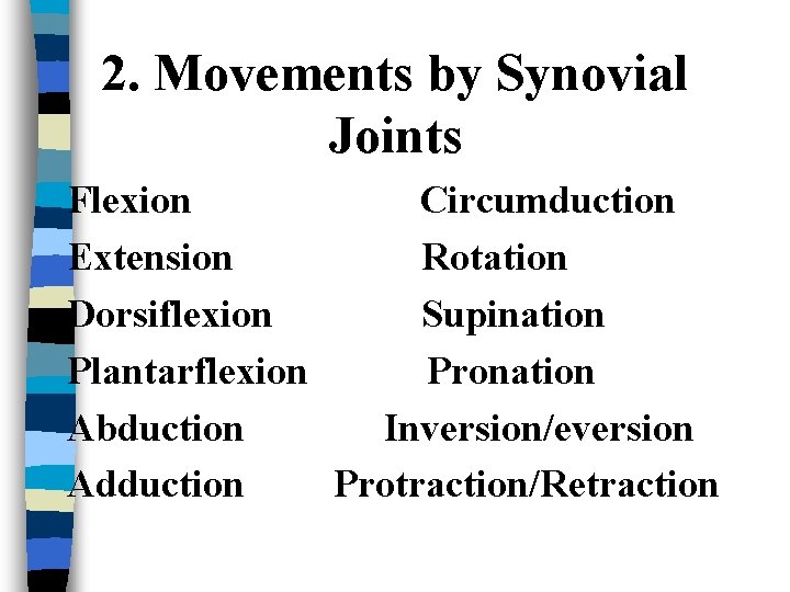 2. Movements by Synovial Joints Flexion Circumduction Extension Rotation Dorsiflexion Supination Plantarflexion Pronation Abduction