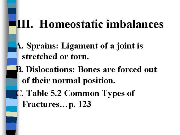 III. Homeostatic imbalances A. Sprains: Ligament of a joint is stretched or torn. B.