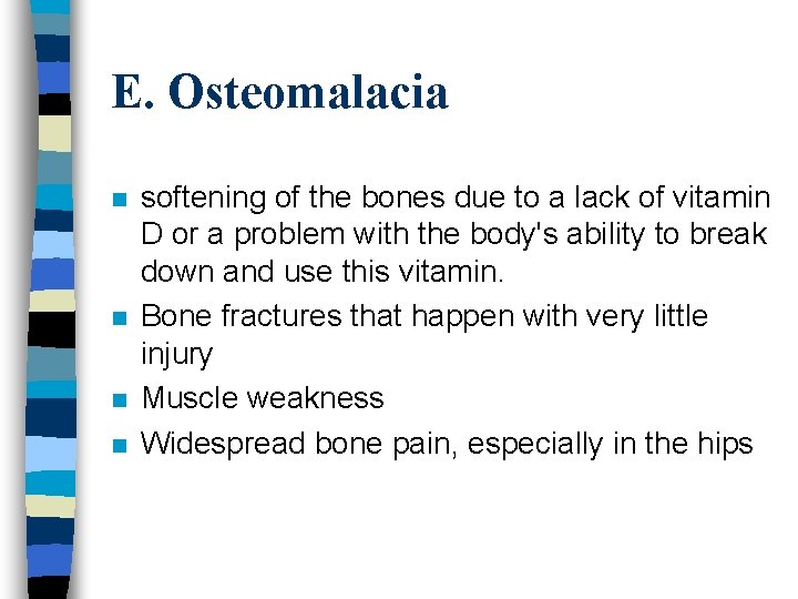 E. Osteomalacia n n softening of the bones due to a lack of vitamin