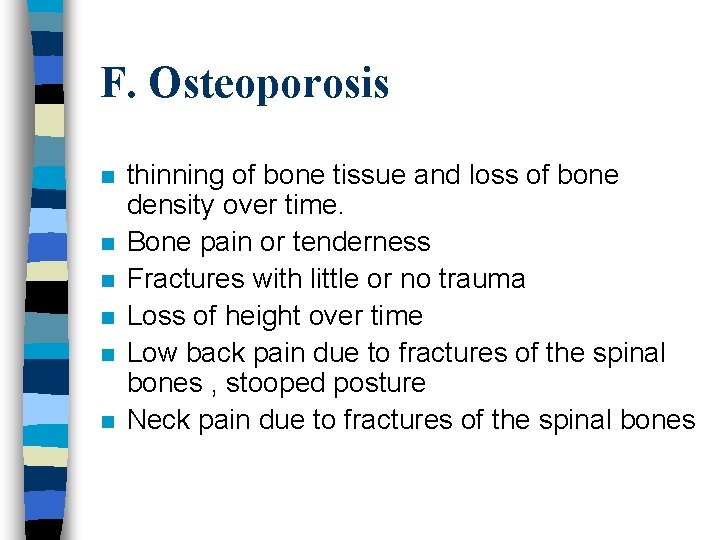 F. Osteoporosis n n n thinning of bone tissue and loss of bone density