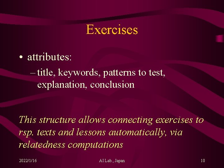 Exercises • attributes: – title, keywords, patterns to test, explanation, conclusion This structure allows