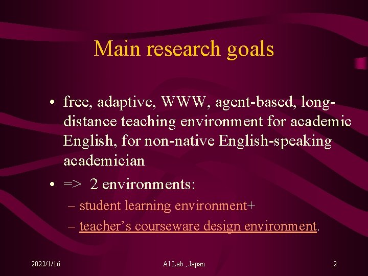 Main research goals • free, adaptive, WWW, agent-based, longdistance teaching environment for academic English,