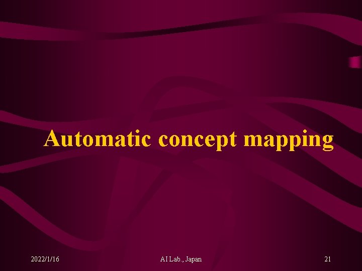 Automatic concept mapping 2022/1/16 AI Lab. , Japan 21 