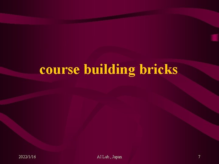 course building bricks 2022/1/16 AI Lab. , Japan 7 