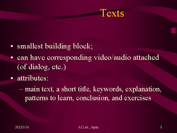 Texts • smallest building block; • can have corresponding video/audio attached (of dialog, etc.