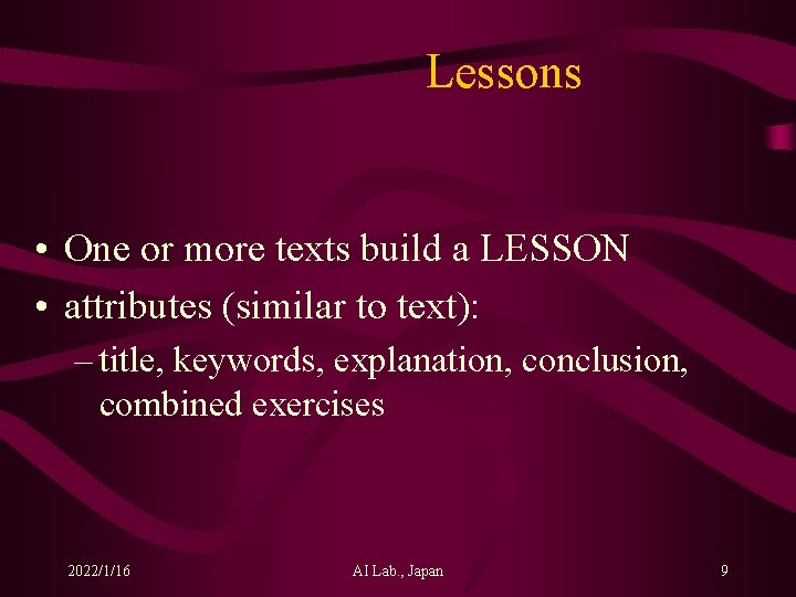 Lessons • One or more texts build a LESSON • attributes (similar to text):
