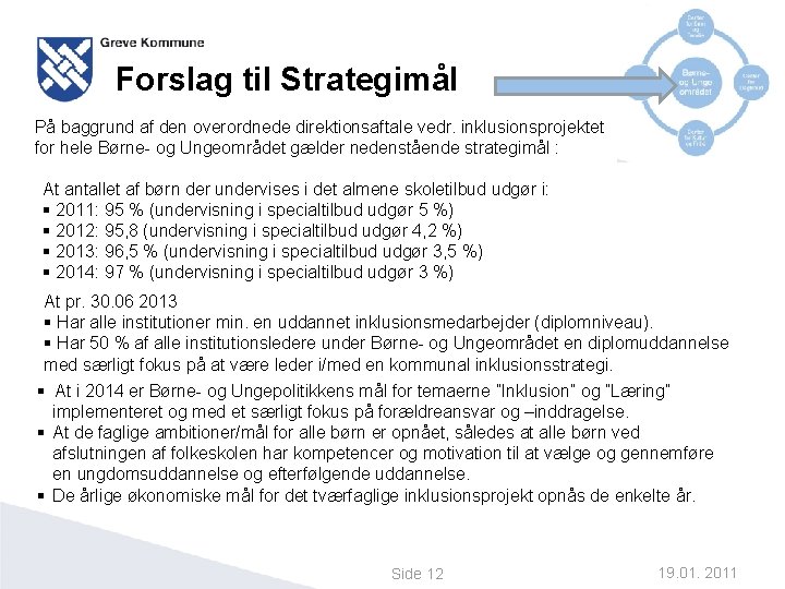 Forslag til Strategimål På baggrund af den overordnede direktionsaftale vedr. inklusionsprojektet for hele Børne-