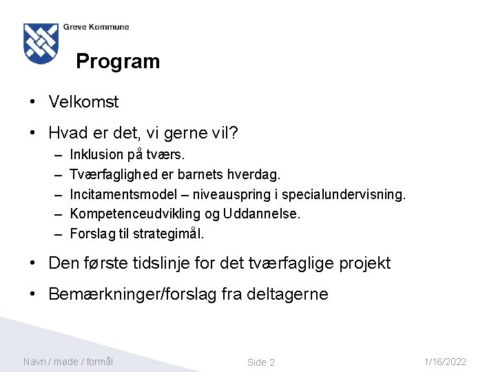 Program • Velkomst • Hvad er det, vi gerne vil? – – – Inklusion