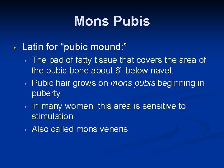 Mons Pubis • Latin for “pubic mound: ” • • The pad of fatty