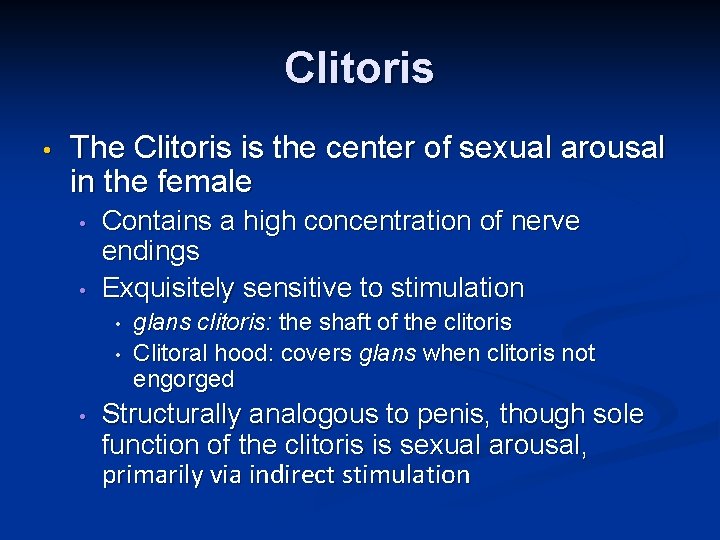 Clitoris • The Clitoris is the center of sexual arousal in the female •