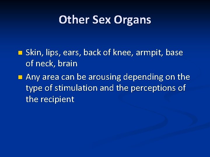 Other Sex Organs Skin, lips, ears, back of knee, armpit, base of neck, brain