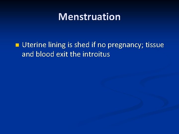 Menstruation n Uterine lining is shed if no pregnancy; tissue and blood exit the