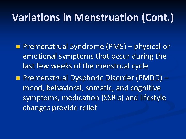 Variations in Menstruation (Cont. ) Premenstrual Syndrome (PMS) – physical or emotional symptoms that