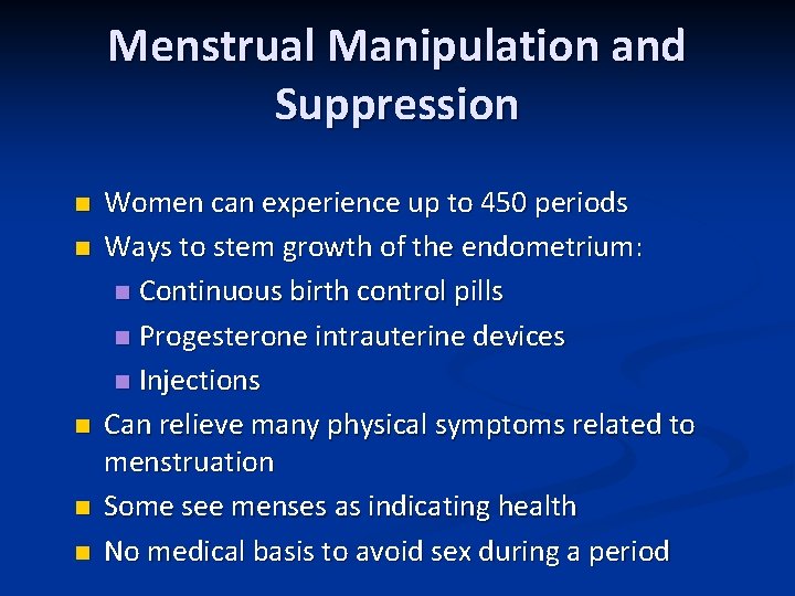 Menstrual Manipulation and Suppression n n Women can experience up to 450 periods Ways
