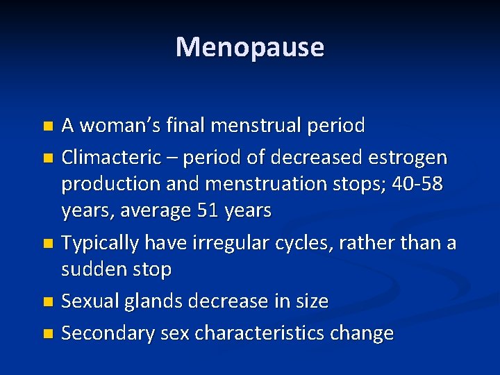 Menopause A woman’s final menstrual period n Climacteric – period of decreased estrogen production