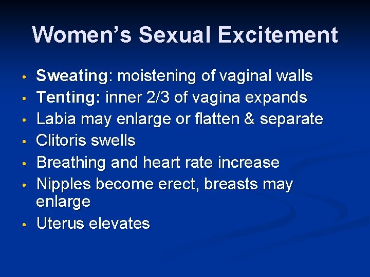 Women’s Sexual Excitement • • Sweating: moistening of vaginal walls Tenting: inner 2/3 of