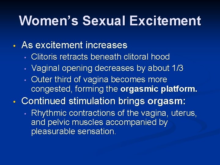 Women’s Sexual Excitement • As excitement increases • • Clitoris retracts beneath clitoral hood