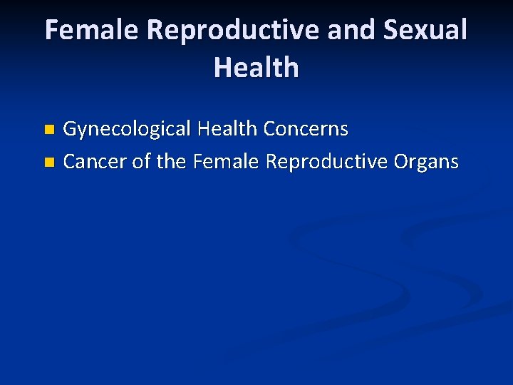 Female Reproductive and Sexual Health Gynecological Health Concerns n Cancer of the Female Reproductive