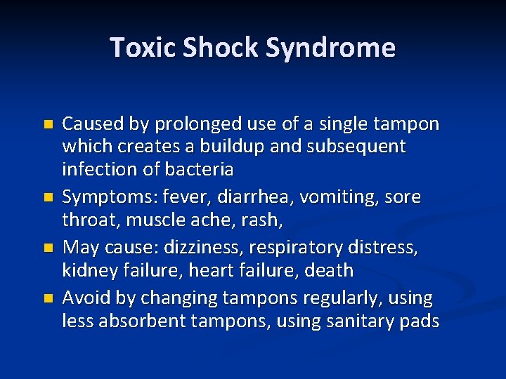 Toxic Shock Syndrome n n Caused by prolonged use of a single tampon which