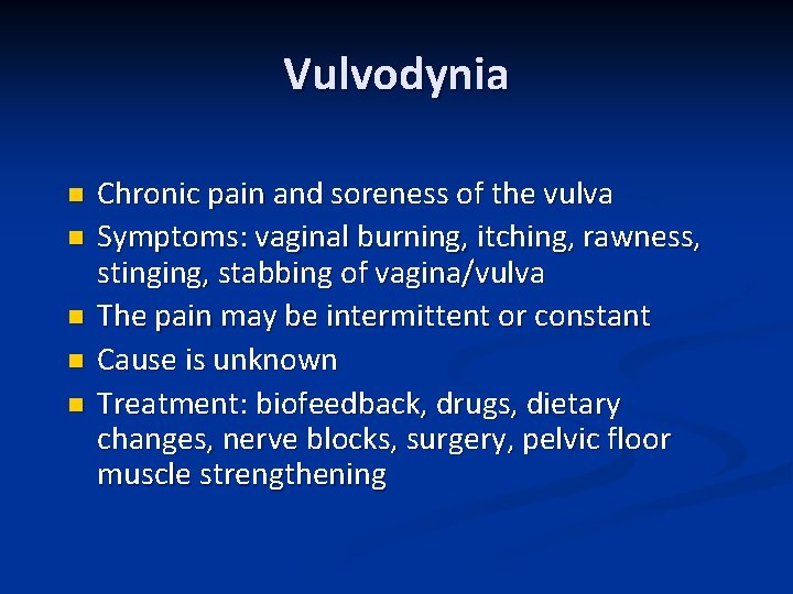 Vulvodynia n n n Chronic pain and soreness of the vulva Symptoms: vaginal burning,