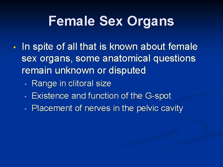 Female Sex Organs • In spite of all that is known about female sex