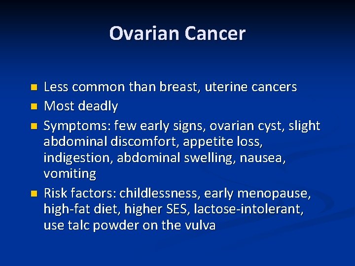 Ovarian Cancer n n Less common than breast, uterine cancers Most deadly Symptoms: few