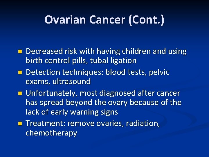 Ovarian Cancer (Cont. ) n n Decreased risk with having children and using birth