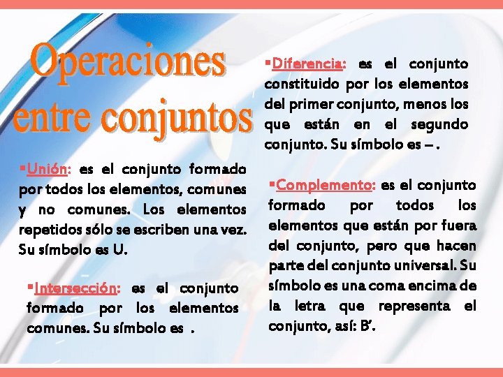  Diferencia: es el conjunto constituido por los elementos del primer conjunto, menos los