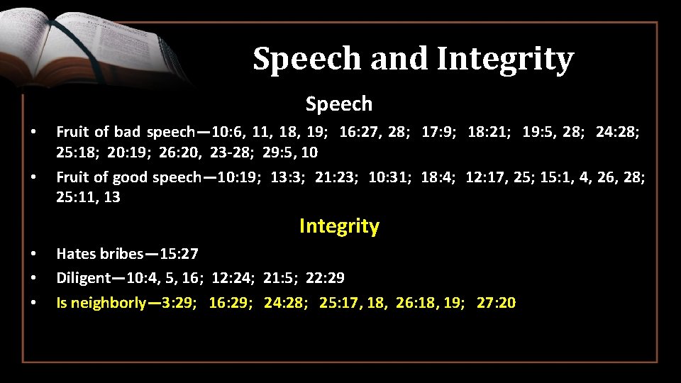 Speech and Integrity Speech • • Fruit of bad speech— 10: 6, 11, 18,