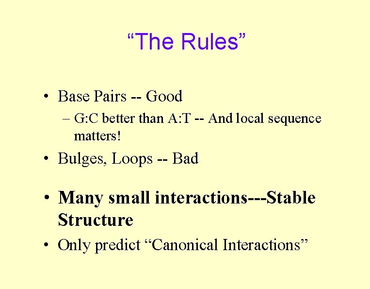 “The Rules” • Base Pairs -- Good – G: C better than A: T