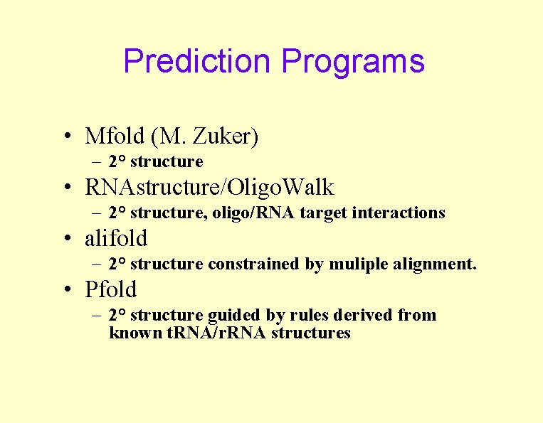Prediction Programs • Mfold (M. Zuker) – 2° structure • RNAstructure/Oligo. Walk – 2°