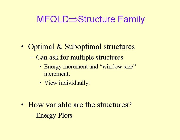 MFOLD Structure Family • Optimal & Suboptimal structures – Can ask for multiple structures MFOLD Structure Family • Optimal & Suboptimal structures – Can ask for multiple structures