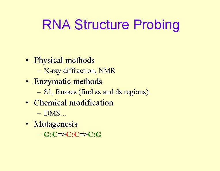 RNA Structure Probing • Physical methods – X-ray diffraction, NMR • Enzymatic methods –