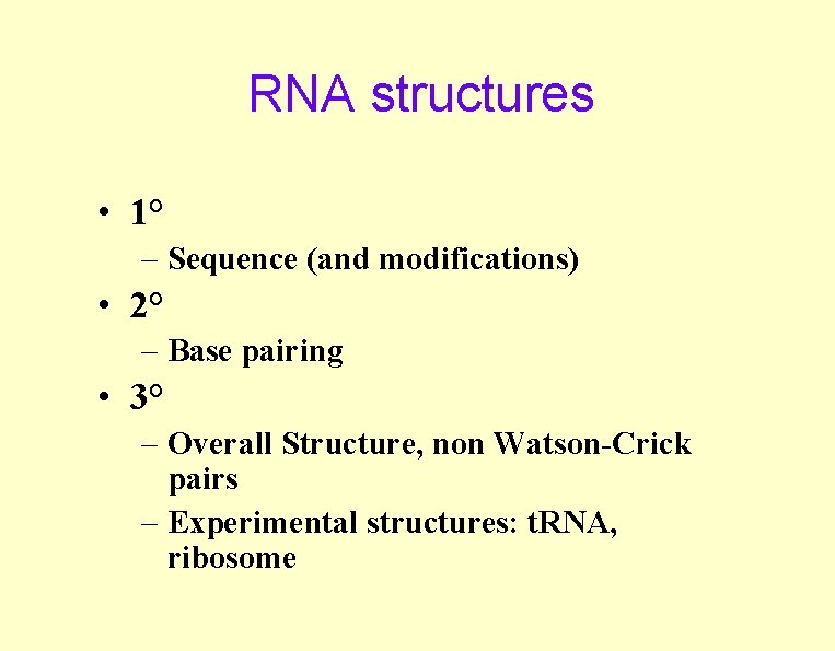 RNA structures • 1° – Sequence (and modifications) • 2° – Base pairing •