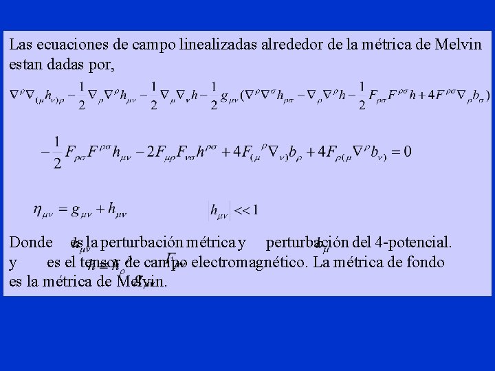 Las ecuaciones de campo linealizadas alrededor de la métrica de Melvin estan dadas por,