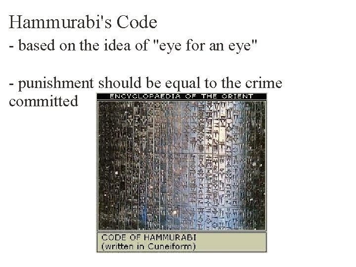 Hammurabi's Code - based on the idea of "eye for an eye" - punishment