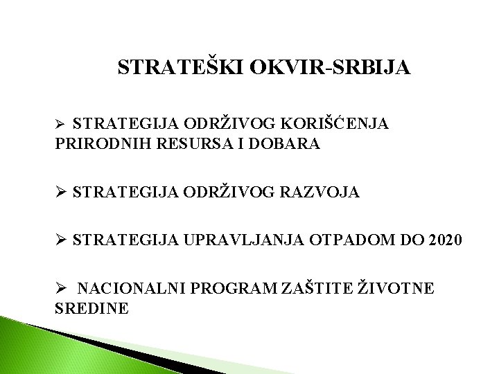 STRATEŠKI OKVIR-SRBIJA Ø STRATEGIJA ODRŽIVOG KORIŠĆENJA PRIRODNIH RESURSA I DOBARA Ø STRATEGIJA ODRŽIVOG RAZVOJA